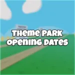 Theme Parks Opening Dates Roblox Game