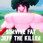 Survive Fat Jeff The Killer! Roblox Game